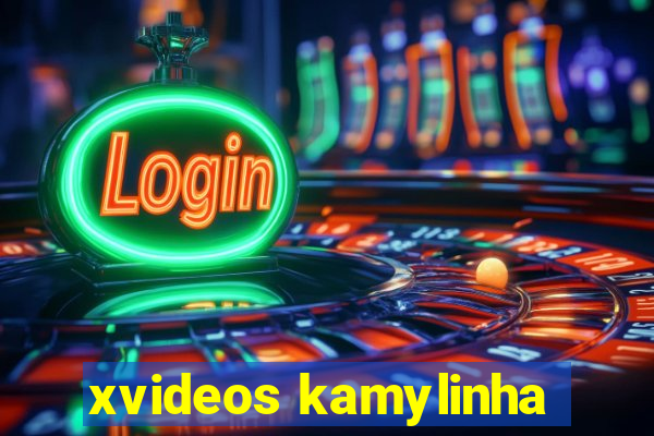 xvideos kamylinha